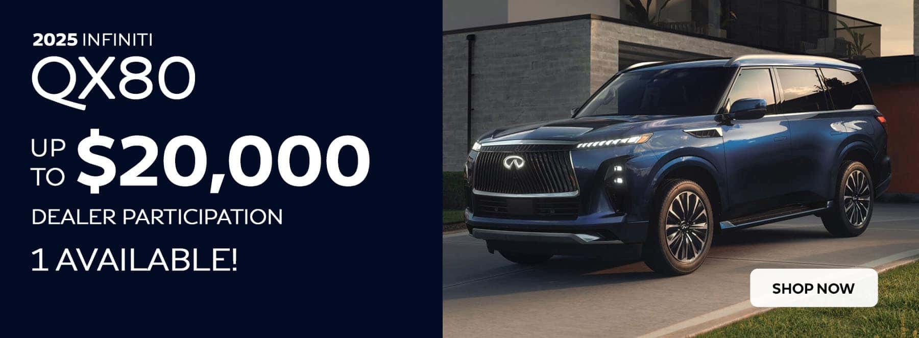 1 remaining 2025 INFINITI QX80 available. $20,000 off msrp.