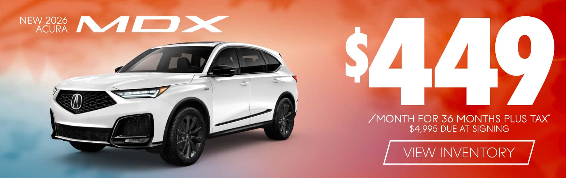 2026 Acura MDX $449 / mo plus tax $4995 Due at Signing 36 months