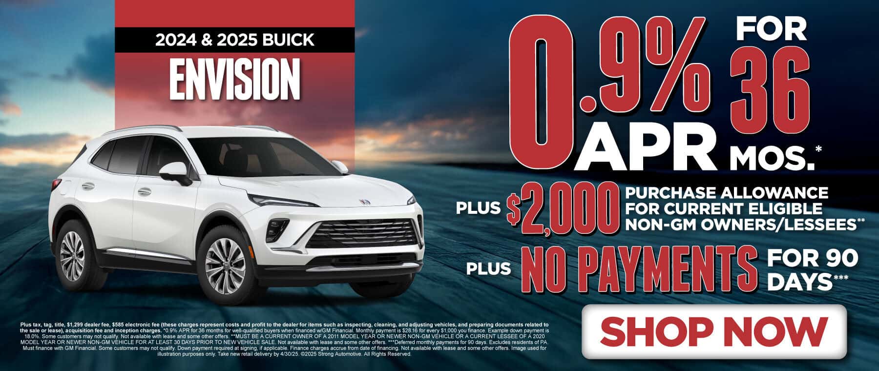 2024 & 2025 Buick Envision 0.9% APR for 36 months* PLUS $2,000 Purchase Allowance for current eligible non-GM owners/lessees** PLUS no payments for 90 days***