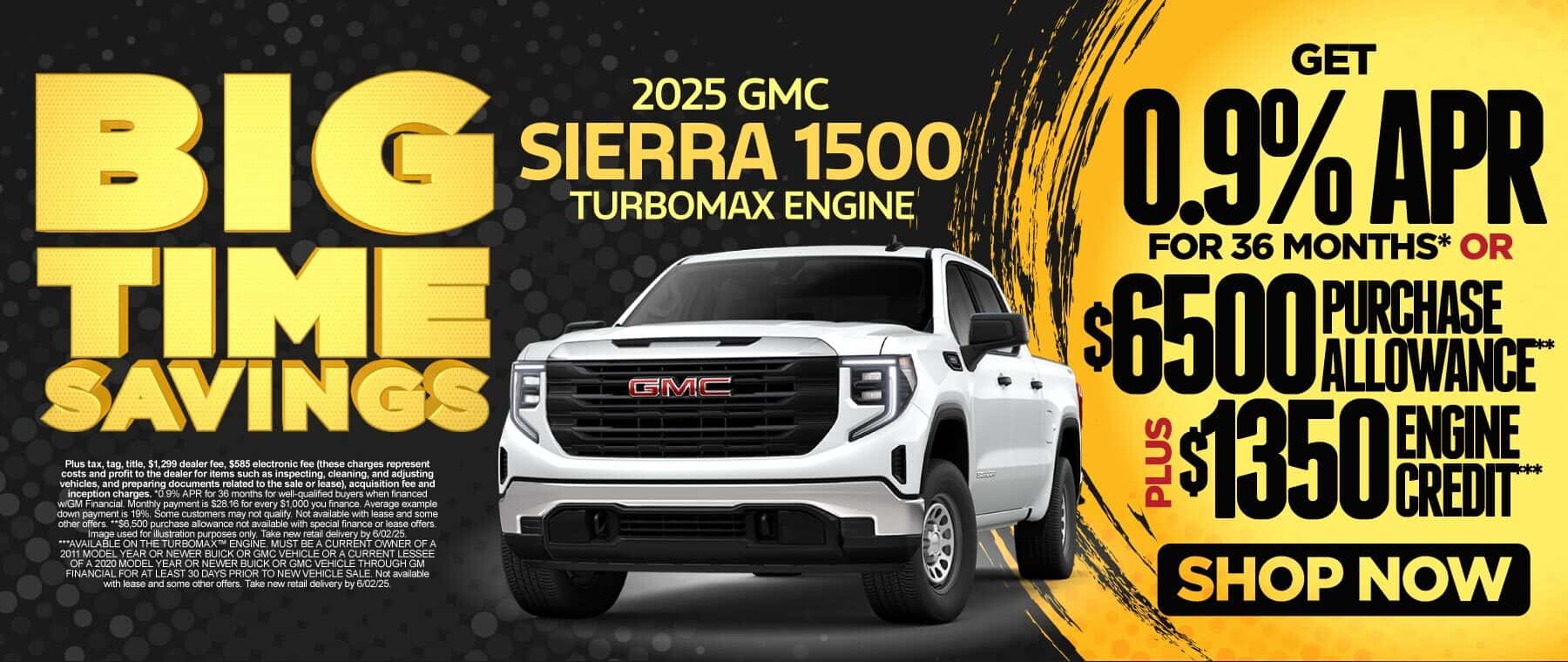 2025 GMC Sierra 1500 Turbomax Engine 0.9% APR for 36 months* or $6,500 Purchase Allowance** PLUS $1,350 Engine Credit***