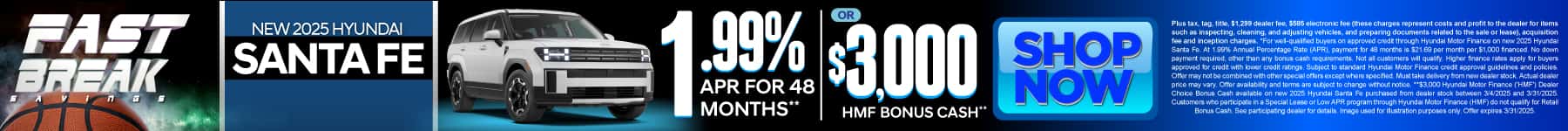 2025 Hyundai Santa Fe 1.99% APR for 48 Months* or $3,000 HMF Bonus Cash**
