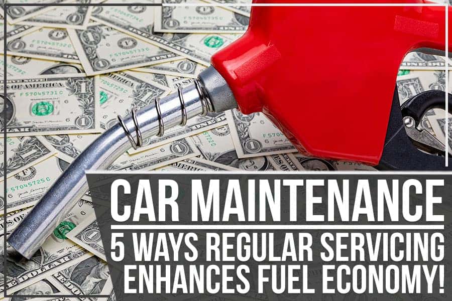 Car Maintenance – 5 Ways Regular Servicing Enhances Fuel Economy!