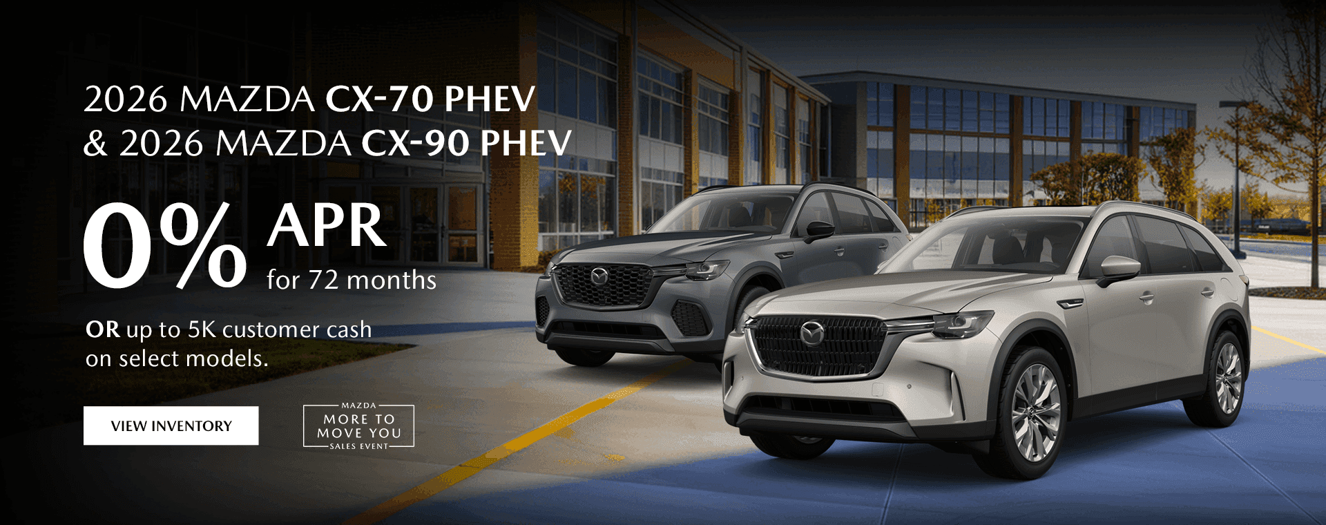 2026 Mazda CX-70 PHEV | 2026 Mazda CX-90 PHEV 0% APR for 72 months or up to 5k customer cash, on select models.