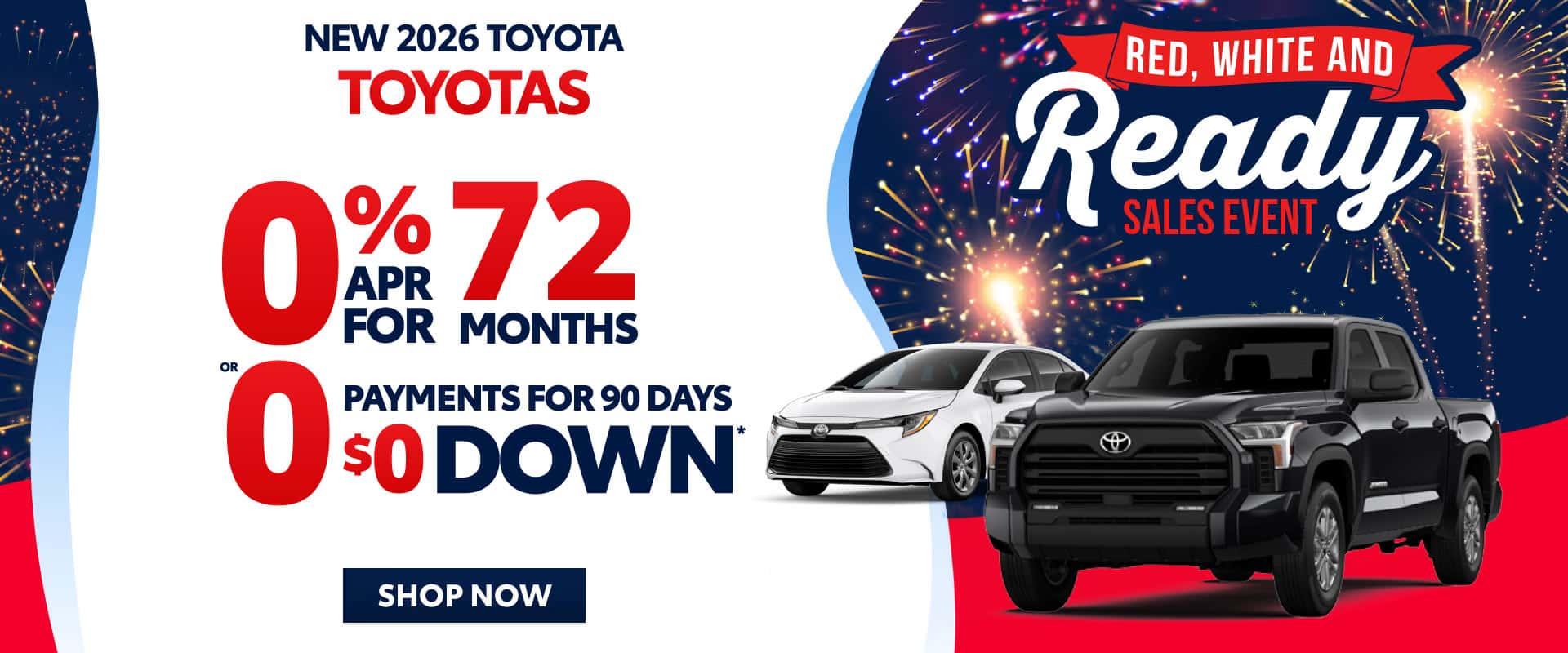 New 2026 TOYOTAS "0% APR 72 MOS OR 0 PAYMENTS FOR 90 DAYS $0 DOWN*"