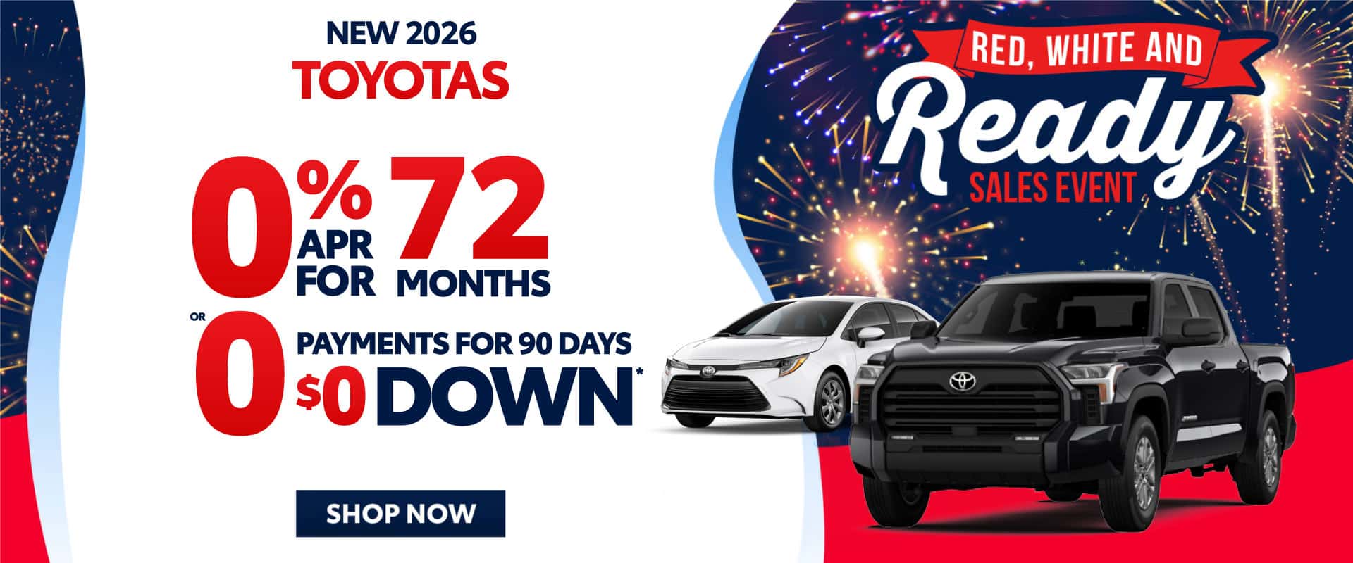 New 2026 TOYOTAS "0% APR 72 MOS OR 0 PAYMENTS FOR 90 DAYS $0 DOWN*"