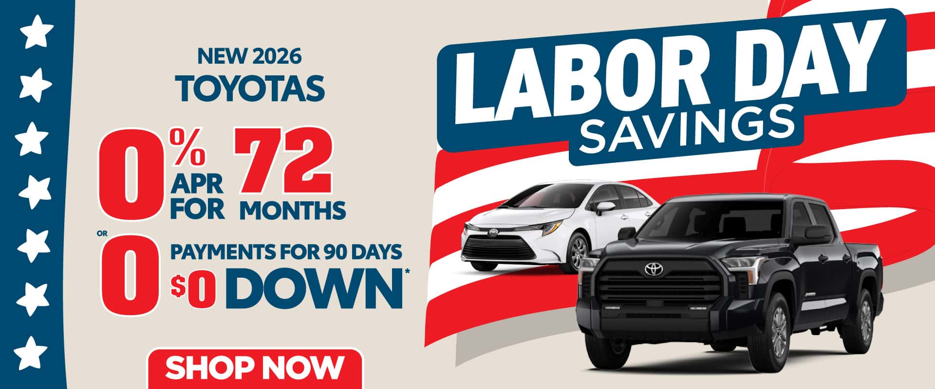 New 2026 Toyotas "0% APR OR 0 PAYMENTS FOR 90 DAYS $0 DOWN*"